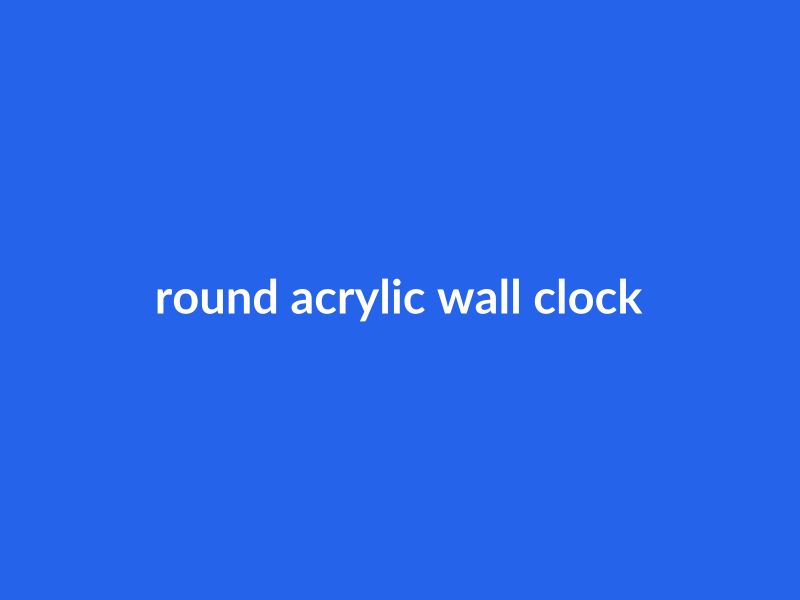 Round Acrylic Wall Clock